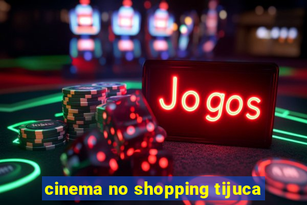 cinema no shopping tijuca